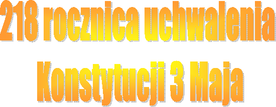 218 rocznica uchwalenia 
Konstytucji 3 Maja