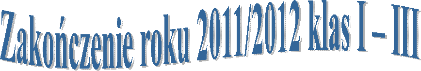 Zakoczenie roku 2011/2012 klas I – III